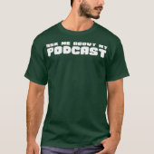Vraag me naar mijn podicaster T Funny Podcaster T- T-shirt (Voorkant)