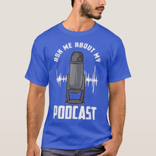 Vraag me naar mijn podpodgegoten podcaster Funny T-shirt (Voorkant)