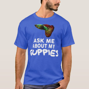 Vraag me naar Mijn Shirt Guppy Fish