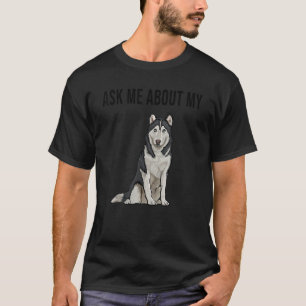 Vraag me naar mijn Siberische husky hond T-shirt