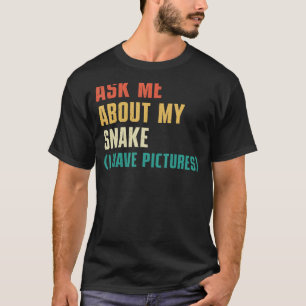 Vraag me naar mijn slang Ik heb Afbeeldingen - Sas T-shirt