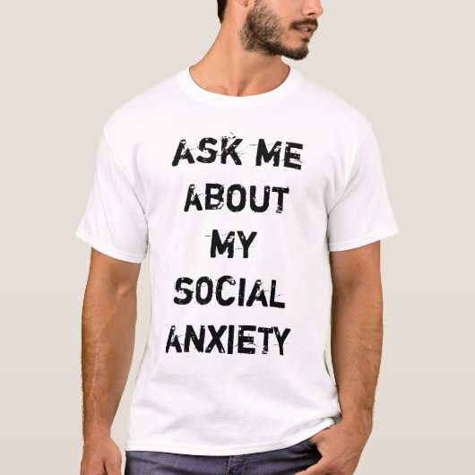 vraag me naar mijn sociale ongerustheid t-shirt (Voorkant)