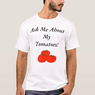 Vraag me naar mijn tomaten! t-shirt