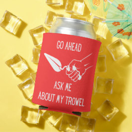 Vraag me naar mijn Trowel Koozy Blikjeskoeler