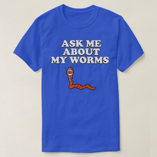 Vraag me naar mijn Worms Funny Worm T-shirt (Design voorkant)