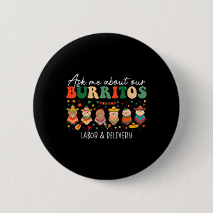 Vraag me naar onze Burritos Labor Delivery Nurse C Ronde Button 5,7 Cm