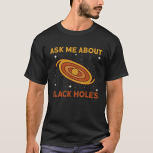 Vraag me naar zwarte gaten Astrofysica Space Astro T-shirt