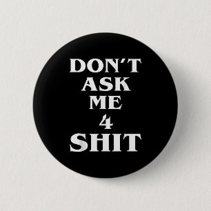 Vraag me niet 4 Shi.t Grappige spreuk Quote voor m Ronde Button 5,7 Cm