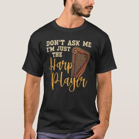 Vraag me niet dat ik alleen de Harp Player Harpist T-shirt (Voorkant)