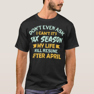 Vraag me niet eens om zijn belastingseizoenboekhou t-shirt