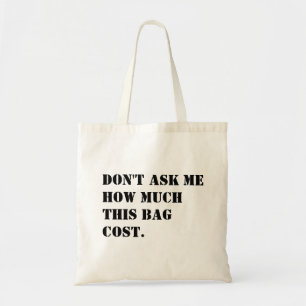 Vraag Me Niet Hoeveel Deze Tas Heeft Gekost Grappi