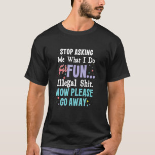 Vraag me niet meer wat ik doe voor de lol t-shirt