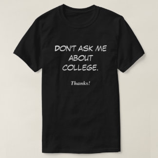 Vraag me niet naar de universiteit. Bedankt! T-shirt