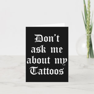Vraag me niet naar mijn Tattoos Funny Sarcastic Ta Kaart