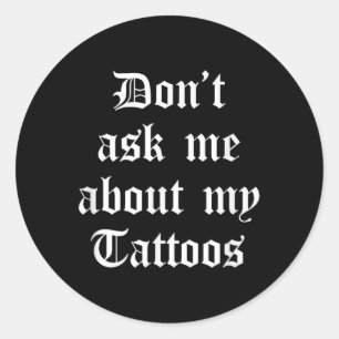 Vraag me niet naar mijn Tattoos Funny Sarcastic Ta Ronde Sticker