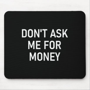 Vraag Me Niet Om Geld, Grappig, Grappen, Sarcasme, Muismat