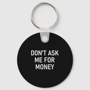 Vraag Me Niet Om Geld, Grappig, Grappen, Sarcasme, Sleutelhanger
