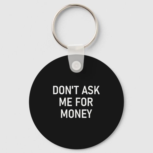 Vraag Me Niet Om Geld, Grappig, Grappen, Sarcasme, Sleutelhanger (Voorkant)