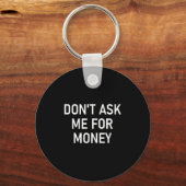 Vraag Me Niet Om Geld, Grappig, Grappen, Sarcasme, Sleutelhanger (Voorkant)