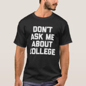 Vraag me niet om het coole college van het gezegde t-shirt (Voorkant)