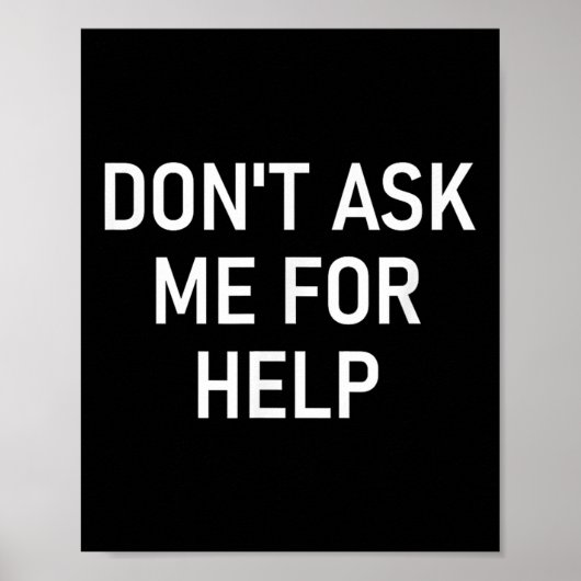 Vraag Me Niet Om Hulp, Grappig, Grappen, Sarcasme, Poster (Voorkant)