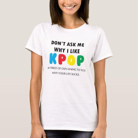 Vraag me niet waarom ik KPOP leuk vind T-shirt (Voorkant)