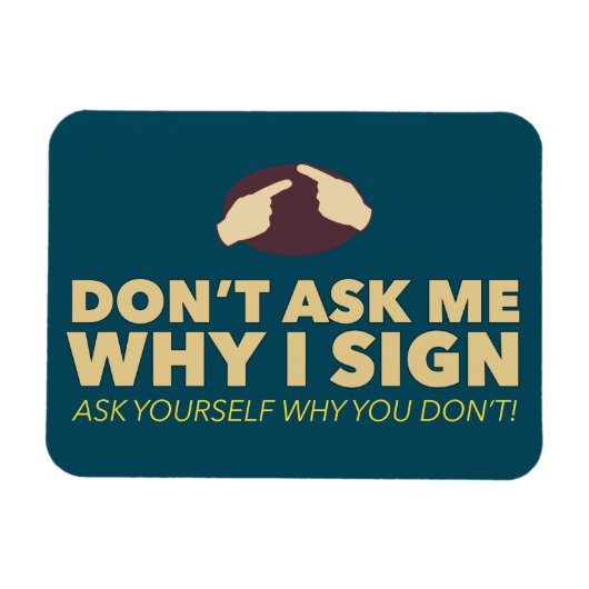 Vraag me niet waarom ik teken. Een ASL magneet (Horizontaal)