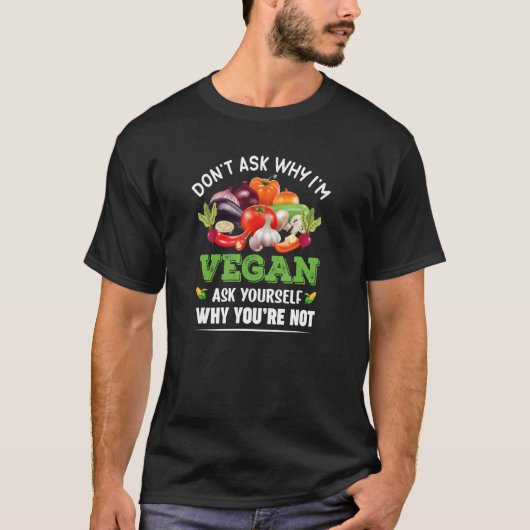 Vraag me niet waarom ik Vegan ben en vraag me af w T-shirt (Voorkant)