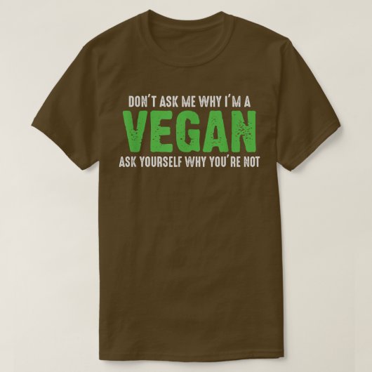 Vraag me niet waarom ik Vegan Funny Vegetari ben T-shirt (Design voorkant)