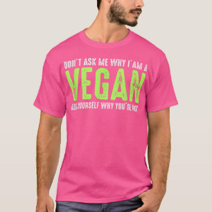 Vraag me niet waarom ik Vegan Funny Vegetari ben T-shirt