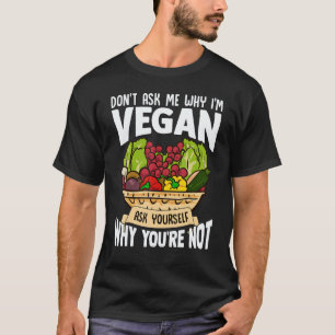 Vraag Me Niet Waarom Ik Veganistisch Ben Funny Gra T-shirt