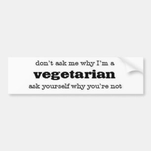 Vraag me niet waarom ik vegetariër ben bumpersticker