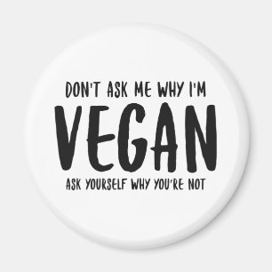Vraag me niet waarom je jezelf vraagt waarom Vegan Magneet