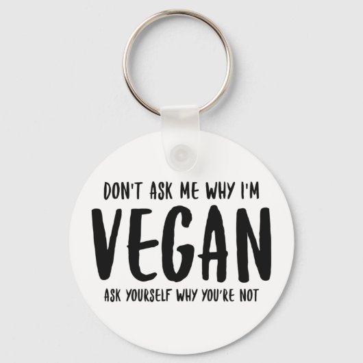 Vraag me niet waarom je jezelf vraagt waarom Vegan Sleutelhanger (Voorkant)