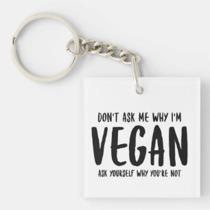Vraag me niet waarom je jezelf vraagt waarom Vegan Sleutelhanger