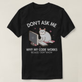 Vraag me niet waarom mijn Code Works Coder Softwar T-shirt (Design voorkant)