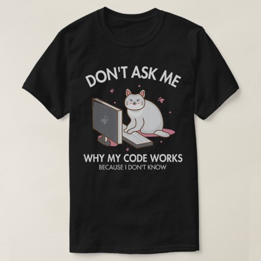Vraag me niet waarom mijn Code Works Coder Softwar T-shirt (Design voorkant)