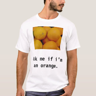 Vraag me of ik een sinaasappel ben t-shirt