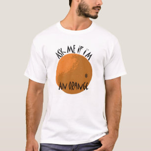 Vraag me of ik een sinaasappel ben t-shirt
