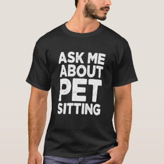 Vraag me over het oppassen op dieren Dier Oppas Ka T-shirt