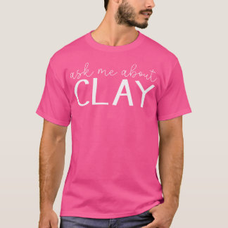 Vraag Me Over Klei Funny Aardewerk Klei Keramiek K T-shirt