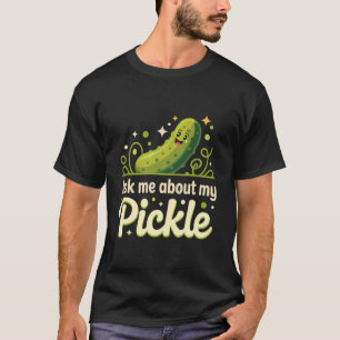 Vraag Me Over Mijn Augurk T-shirt