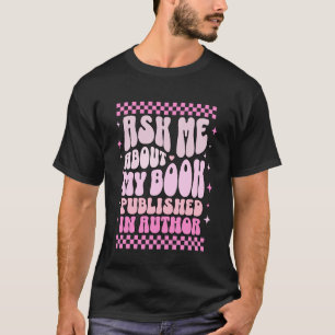 Vraag Me Over Mijn Boek Gepubliceerde Auteur Grapp T-shirt