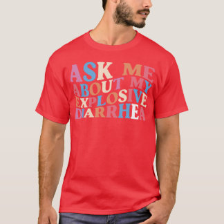 Vraag me over mijn explosieve diarree edgy volwass t-shirt
