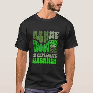 Vraag Me Over Mijn Explosieve Diarree Ongepast H T-shirt