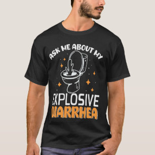 Vraag Me Over Mijn Explosieve Diarree T-shirt