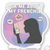 Vraag me over mijn Frenchie Grappige Hond Moeder O Sticker (Voorkant)