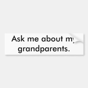 Vraag me over mijn grootouders. bumpersticker