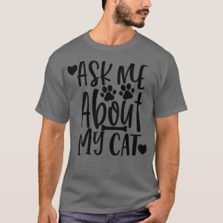 Vraag me over mijn kat Grappig kat minnaar ontwerp T-shirt