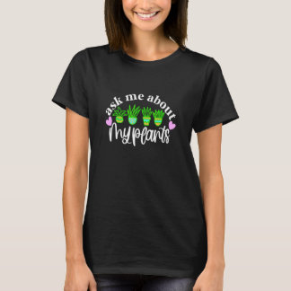 Vraag Me Over Mijn Planten Geweldige Plant   Tuini T-shirt